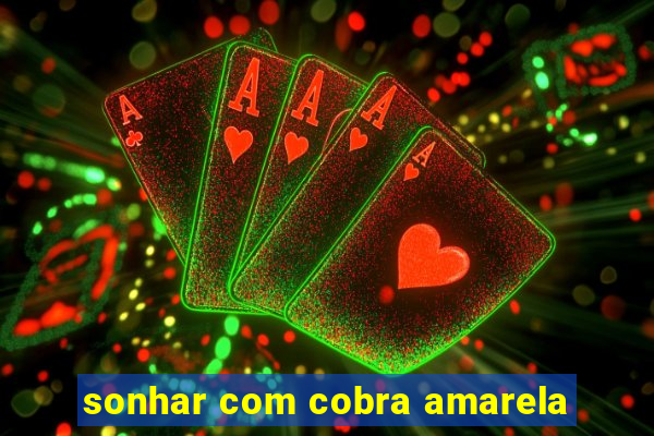 sonhar com cobra amarela